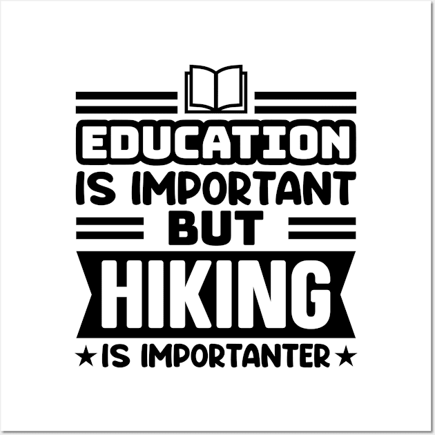 Education is important, but hiking is importanter Wall Art by colorsplash